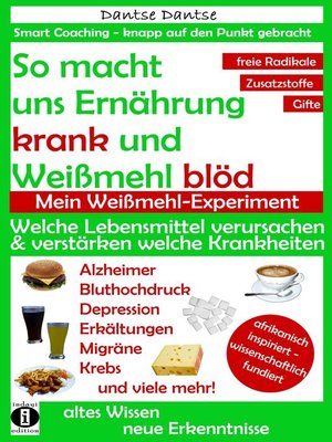 cover image of So macht Ernährung uns krank und Weißmehl blöd. Mein Weißmehl-Experiment